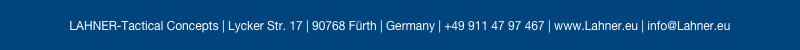 LAHNER-Tactical Concepts | Lycker Str. 17 | 90768 Fürth | Germany | +49 911 47 97 467 | www.Lahner.eu | info@Lahner.eu